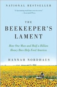 The Beekeeper's Lament: How One Man and Half a Billion Honey Bees Help Feed America - Hannah Nordhaus