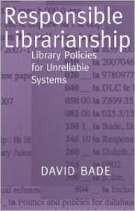 Responsible Librarianship: Library Policies for Unreliable Systems - David Bade, Thomas Mann