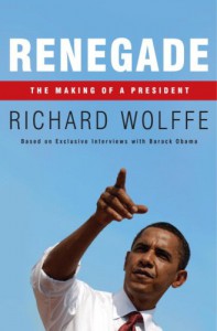 Renegade: The Making of a President - Richard Wolffe