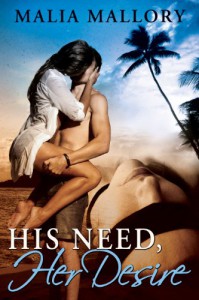 His Need Her Desire (Dominating BDSM Billionaires Erotic Romance #1) - Malia Mallory