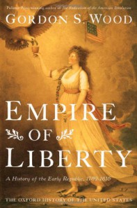 Empire of Liberty: A History of the Early Republic, 1789-1815 - Gordon S. Wood