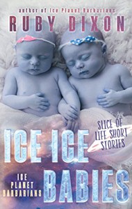 Ice Ice Babies: Ice Planet Barbarians: A Slice of Life Short Story - Ruby Dixon