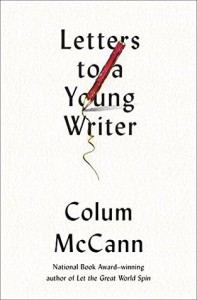 Letters to a Young Writer: Some Practical and Philosophical Advice - Colum McCann