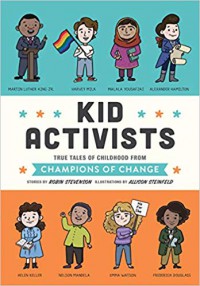 Kid Activists: True Tales of Childhood from Champions of Change - Robin Stevenson, Allison Steinfeld