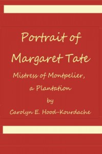Portrait of Margaret Tate, Mistress of Montpelier, a Plantation: Widow and Relic of William Theophilus Powell - Carolyn E. Hood-Kourdache