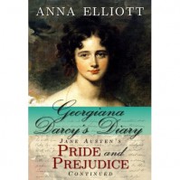 Georgiana Darcy's Diary: Jane Austen's Pride and Prejudice Continued - Anna Elliott