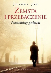 Zemsta i przebaczenie. Narodziny gniewu - Joanna Jax