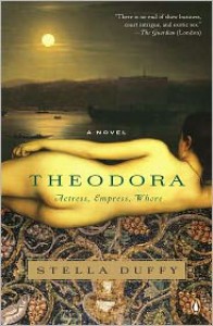 Theodora: Actress, Empress, Whore - Stella Duffy