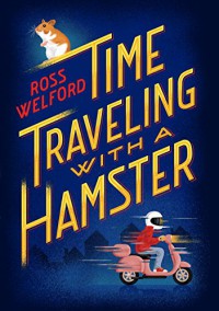 Time Traveling with a Hamster - Ross  Welford