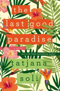 The Last Good Paradise: A Novel - Tatjana Soli