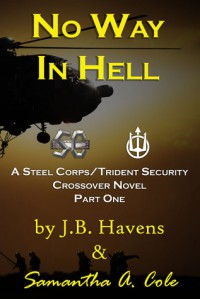 No Way in Hell: A Steel Corps/Trident Security Crossover Novel Book 1 - Samantha Cole, J. C. Havens