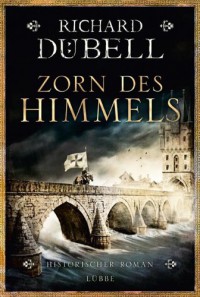 Zorn des Himmels: Historischer Roman - Richard Dübell