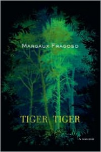 Tiger, Tiger: A Memoir - Margaux Fragoso