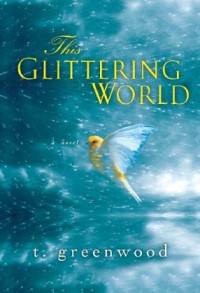 This Glittering World - T. Greenwood