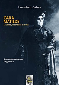 Cara Matilde la Serao, la scrittura e la vita - Lorenza Rocco Carbone