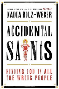 Accidental Saints: Finding God in All the Wrong People - Nadia Bolz-Weber