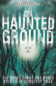 On Haunted Ground: The Green Ghost and Other Spirits of Cemetery Road - Lisa Rogers, Keshia Swaim