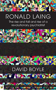 Ronald Laing: The rise and fall and rise of a radical psychiatrist - David Boyle