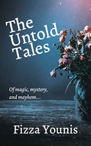 The Untold Tales: Of magic, mystery, and mayhem - Fizza Younis