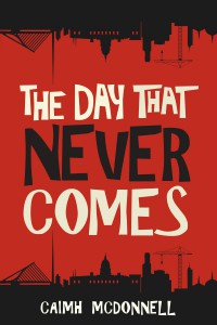The Day That Never comes (The Dublin Trilogy Book 2) - Caimh McDonnell