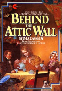 Behind the Attic Wall (Library) - Sylvia Cassedy