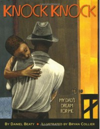 Knock Knock: My Dad's Dream for Me - Daniel Beaty, Bryan Collier