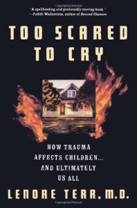 Too Scared To Cry: Psychic Trauma In Childhood - Lenore Terr