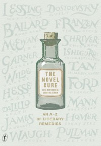 The Novel Cure, An A-Z of Literary Remedies - Ella Berthoud, Susan Elderkin