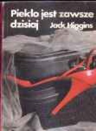 Piekło jest zawsze dzisiaj - Jack Higgins