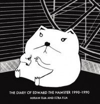 Diary of Edward the Hamster 1990-1990 - Miriam Elia, Ezra Elia