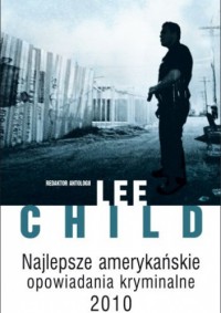 Najlepsze amerykańskie opowiadania kryminalne 2010 - Lee Child