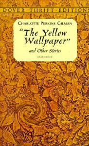 The Yellow Wallpaper and Other Stories - Charlotte Perkins Gilman