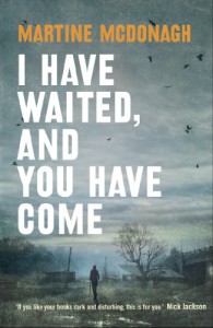 I Have Waited, and You Have Come - Martine McDonagh