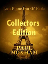 Last Plane out of Paris: Collectors Edition - Paul Moxham