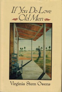 If You Do Love Old Men - Virginia Stem Owens