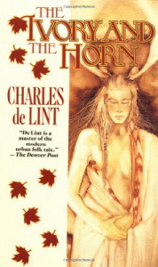 The Ivory and the Horn - Charles de Lint