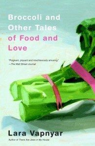 Broccoli and Other Tales of Food and Love - Lara Vapnyar
