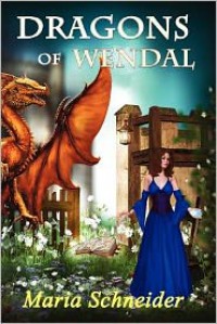 Dragons of Wendal - Maria E. Schneider