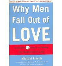 Why Men Fall Out of Love: What Every Woman Needs to Understand - Michael French