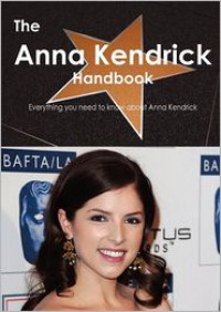 The Anna Kendrick Handbook - Everything you need to know about Anna Kendrick - Kuhlman Kuhlman