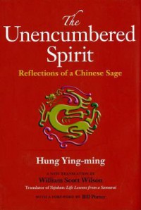 The Unencumbered Spirit: Reflections of a Chinese Sage - Hung Ying-Ming, William Wilson, Bill Porter