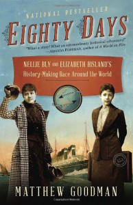 Eighty Days: Nellie Bly and Elizabeth Bisland's History-Making Race Around the World - Matthew Goodman