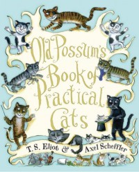 Old Possum's Book of Practical Cats - T.S. Eliot, Axel Scheffler