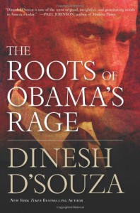 The Roots of Obama's Rage - Dinesh D'Souza