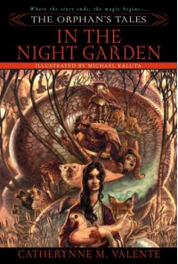 In the Night Garden (The Orphan's Tales, #1) - Catherynne M. Valente