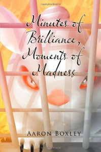 Minutes of Brilliance, Moments of Madness - Aaron Boxley