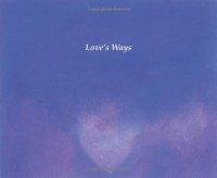 Love's Ways: A Meditation on Love - Mark Gabriele