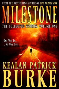 Milestone: The Collected Stories, Volume One - Kealan Patrick Burke