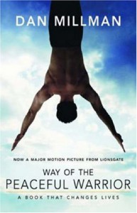 Way of the Peaceful Warrior: A Book That Changes Lives - Dan Millman