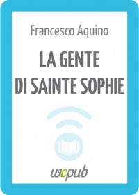 La gente di Sainte Sophie - Francesco Aquino